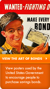 View the art of bonds:  View posters used by the United States Government to encourage people to purchase savings bonds.